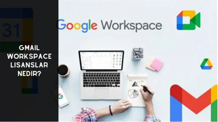 Gmail WorkSpace Lisanslar Nedir?